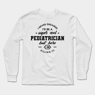 Pediatrician - Cool Pediatrician Long Sleeve T-Shirt